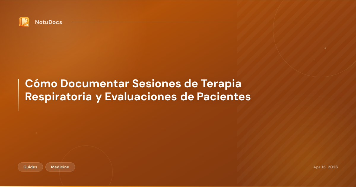 Cómo Documentar Sesiones de Terapia Respiratoria y Evaluaciones de Pacientes