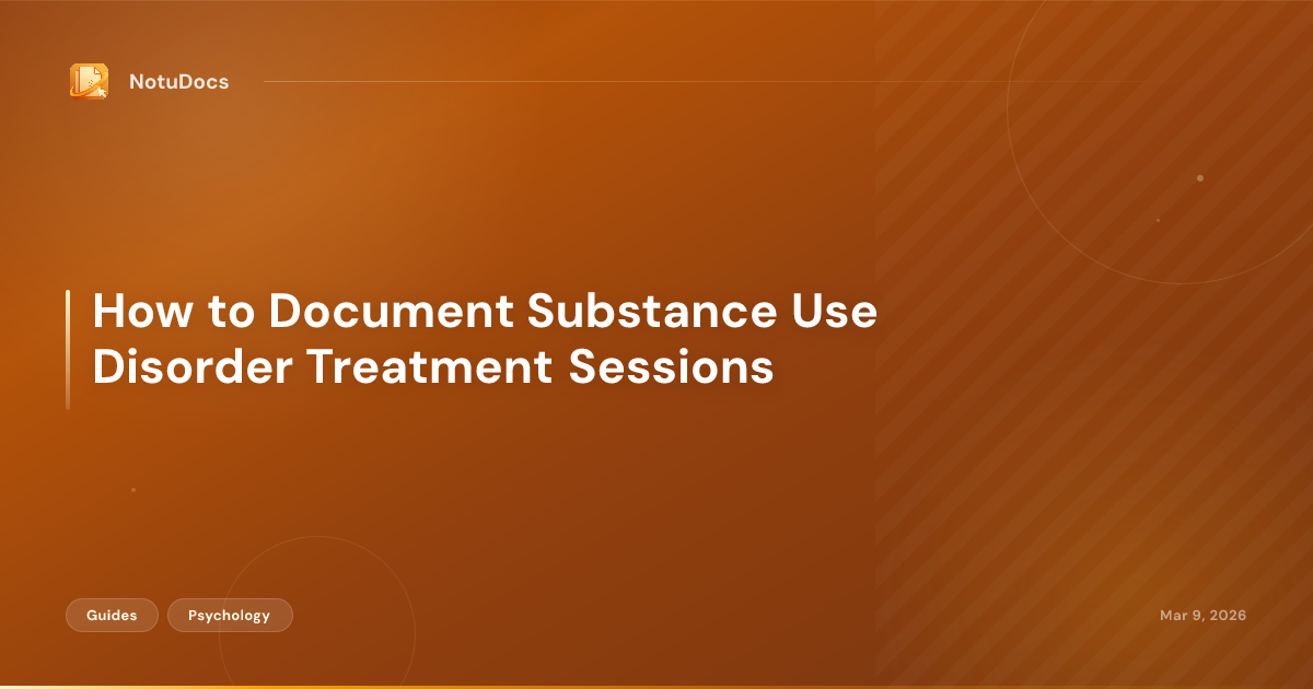 How to Document Substance Use Disorder Treatment Sessions
