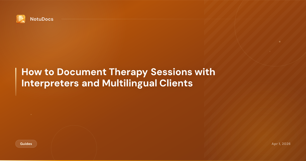 How to Document Therapy Sessions with Interpreters and Multilingual Clients