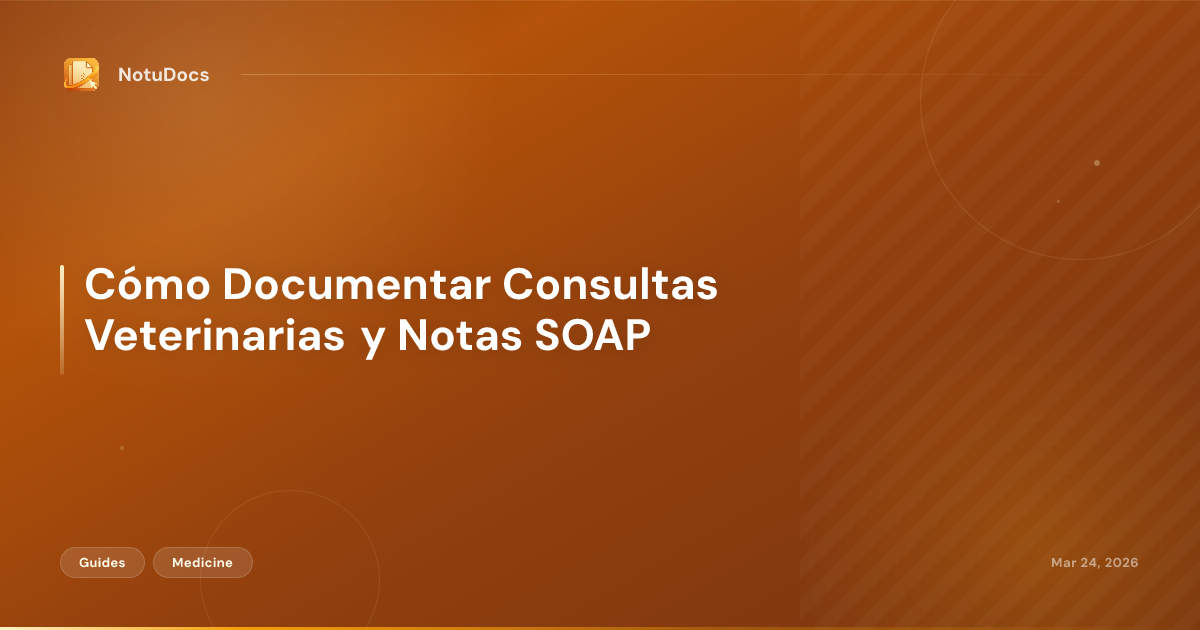 Cómo Documentar Consultas Veterinarias y Notas SOAP