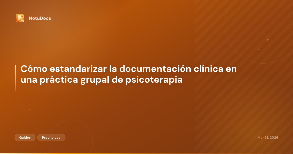Cómo estandarizar la documentación clínica en una práctica grupal de psicoterapia