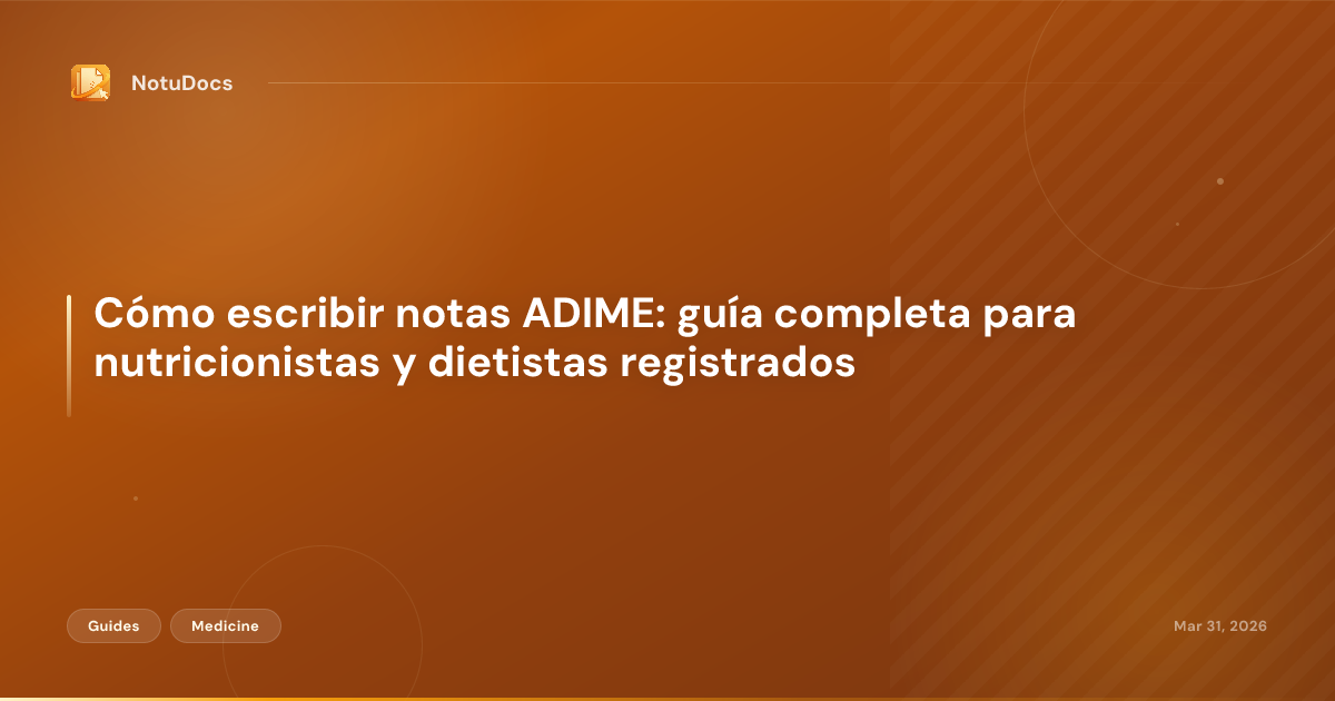 Cómo escribir notas ADIME: guía completa para nutricionistas y dietistas registrados