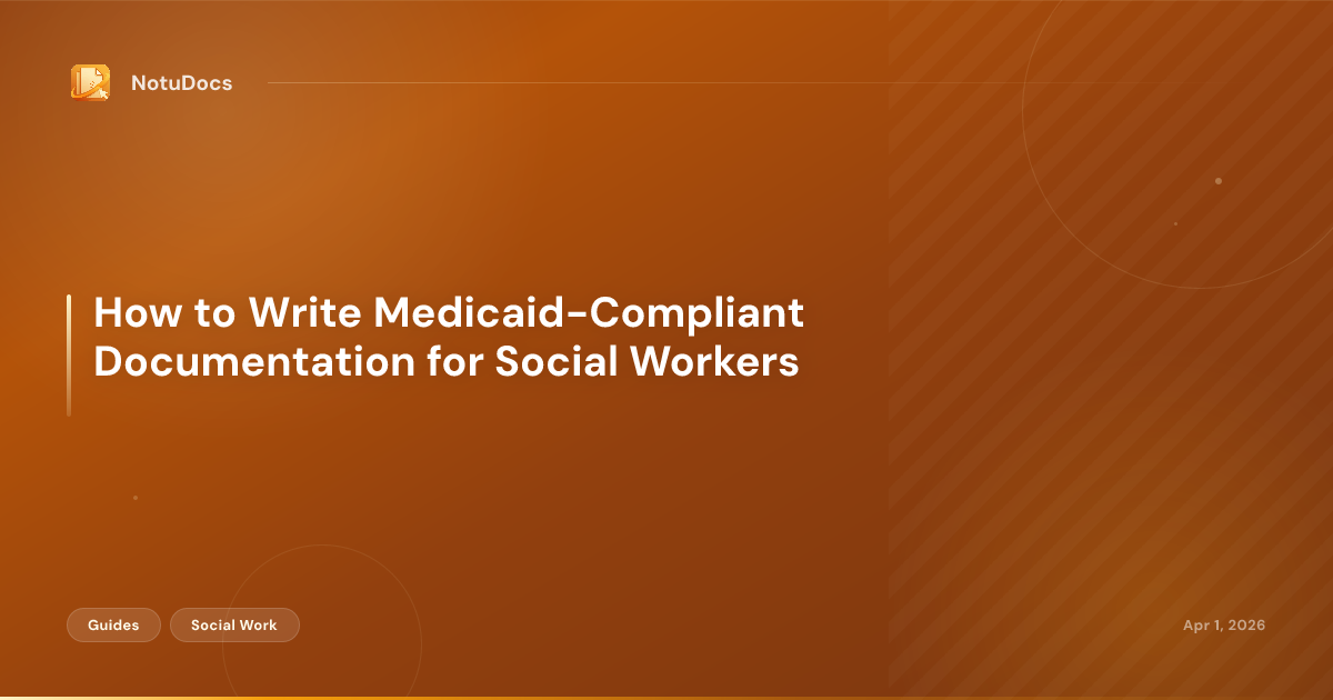 How to Write Medicaid-Compliant Documentation for Social Workers