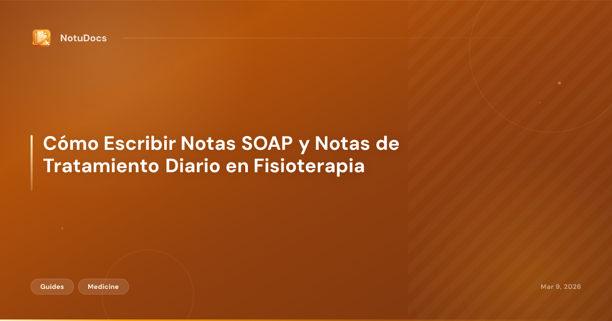 Cómo Escribir Notas SOAP y Notas de Tratamiento Diario en Fisioterapia