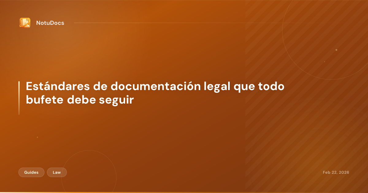 Estándares de documentación legal que todo bufete debe seguir