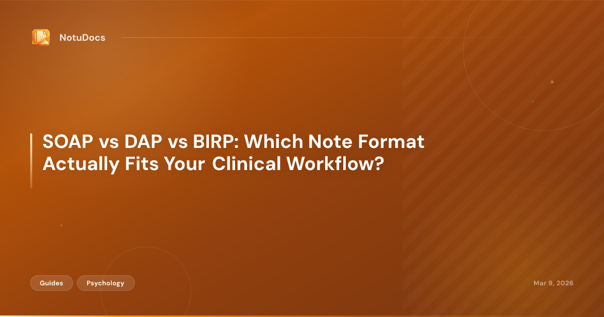 SOAP vs DAP vs BIRP: Which Note Format Actually Fits Your Clinical Workflow?
