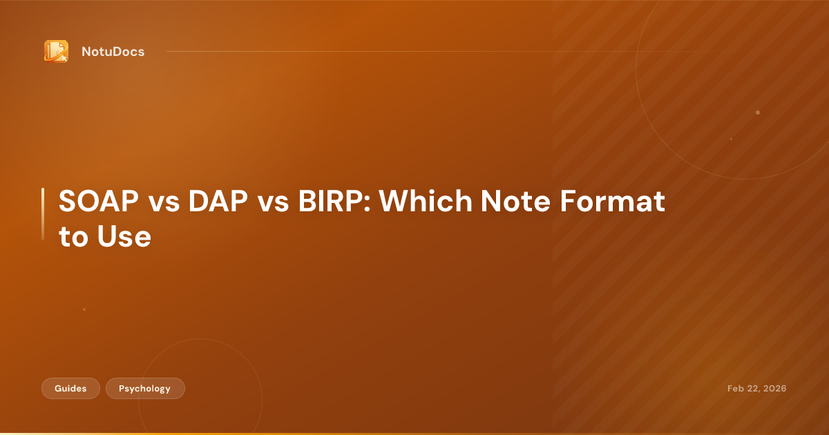 SOAP vs DAP vs BIRP: Which Note Format to Use