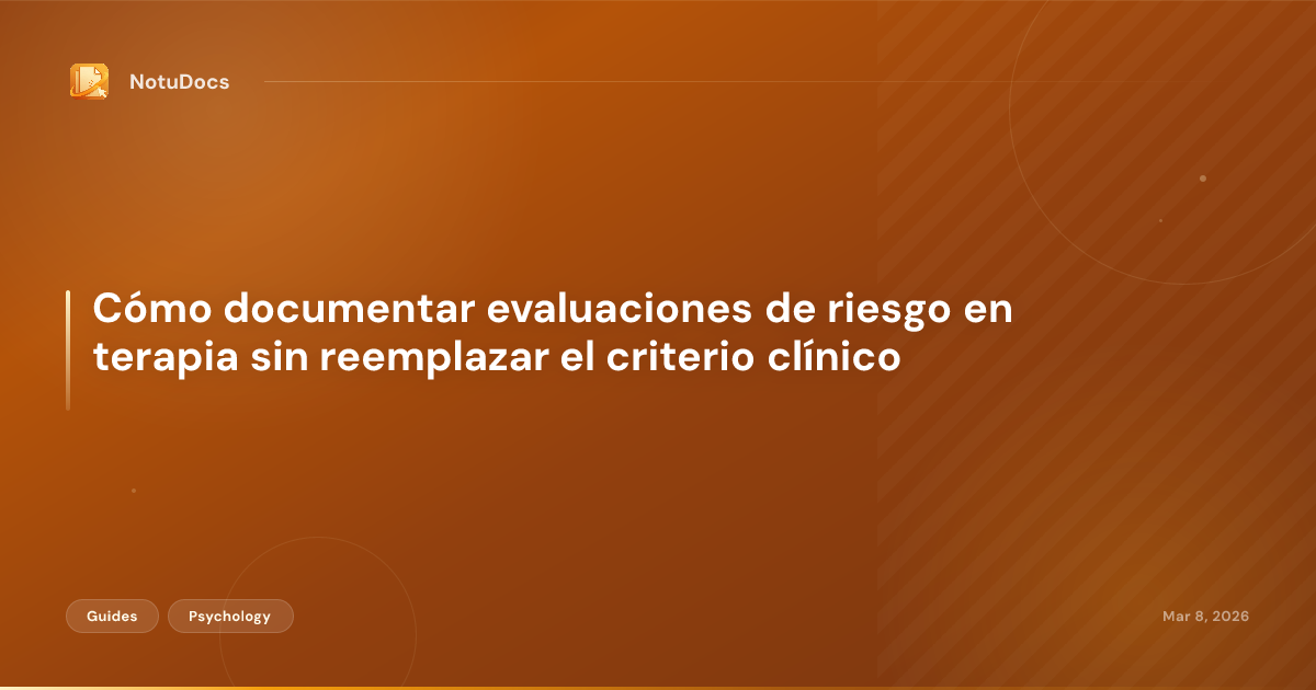 Cómo documentar evaluaciones de riesgo en terapia sin reemplazar el criterio clínico