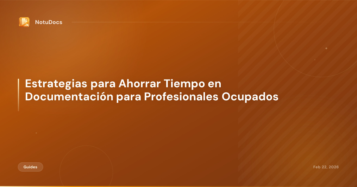Estrategias para Ahorrar Tiempo en Documentación para Profesionales Ocupados