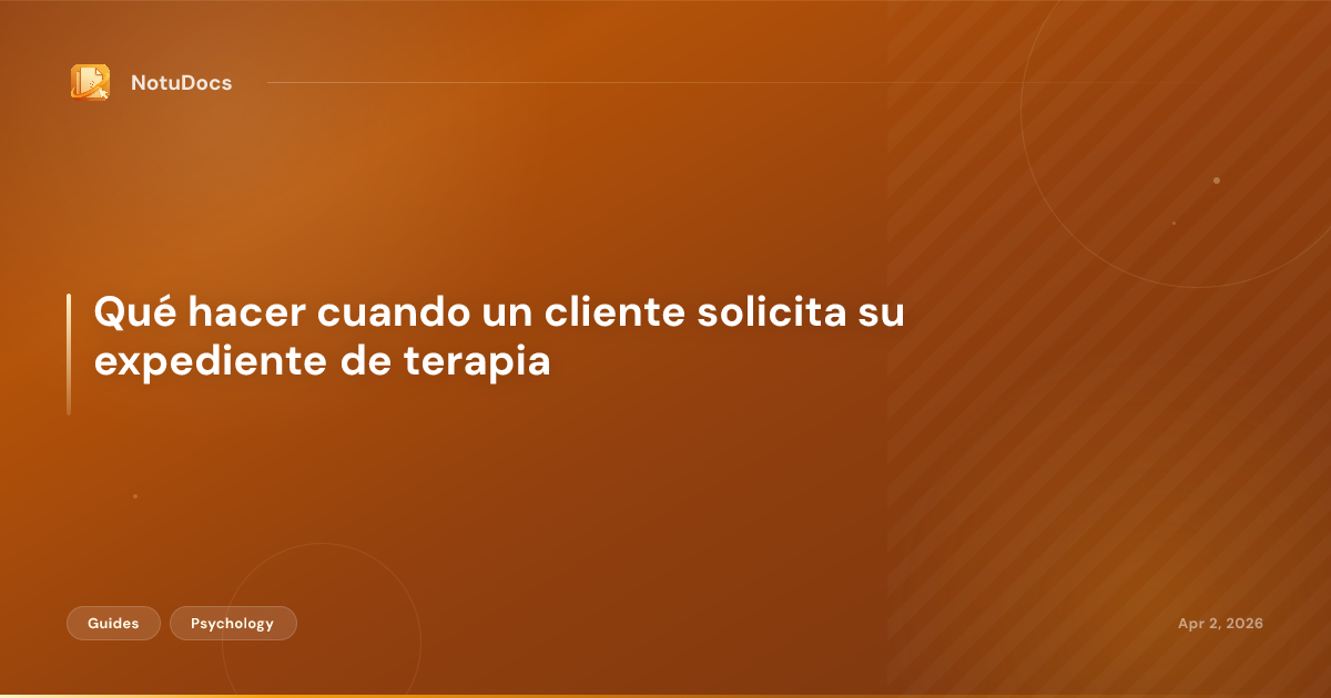 Qué hacer cuando un cliente solicita su expediente de terapia