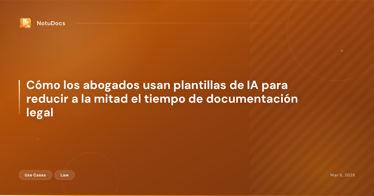 Cómo los abogados usan plantillas de IA para reducir a la mitad el tiempo de documentación legal