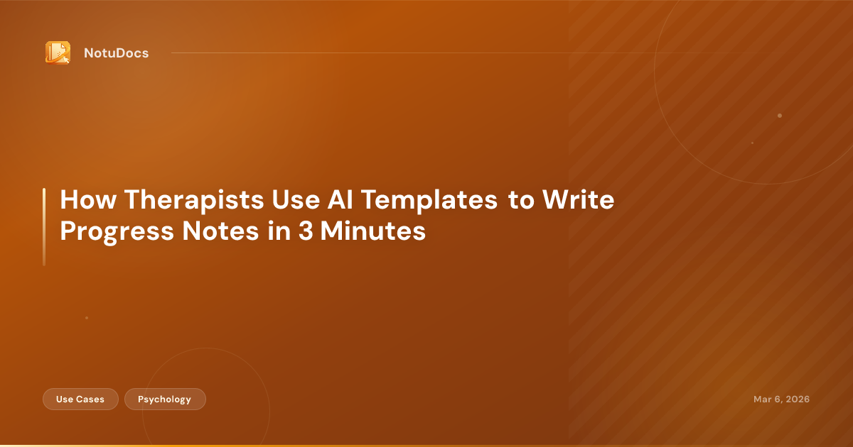 How Therapists Use AI Templates to Write Progress Notes in 3 Minutes