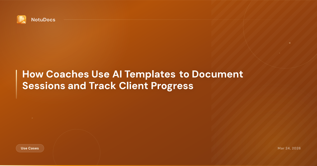 How Coaches Use AI Templates to Document Sessions and Track Client Progress