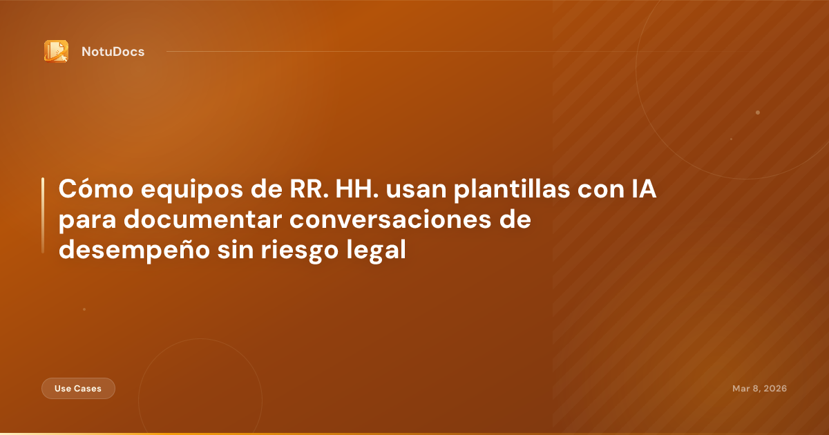 Cómo equipos de RR. HH. usan plantillas con IA para documentar conversaciones de desempeño sin riesgo legal